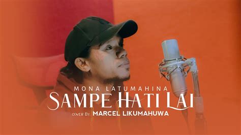 SAMPE HATI LAI MONA LATUMAHINA COVER BY MARCEL LIKUMAHUWA YouTube