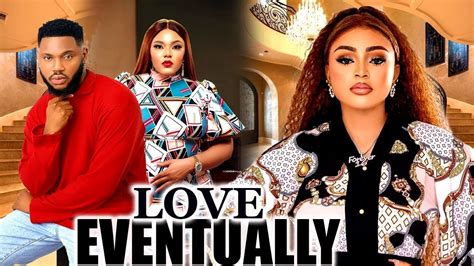 LOVE EVENTUALLY REGINA DANIELS SOMADINA ADINMA PRINCESS ORJI Latest