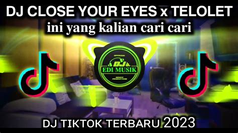 DJ CLOSE YOUR EYES X TELOLET INSTCAMPURAN FYP TIK TOK VIRAL FULL BASS