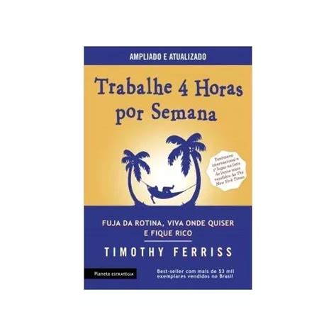 Livro Trabalhe Horas Por Semana Timothy Ferriss Mercadolivre