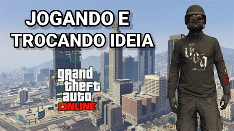 Gta V Online Jogando Os Inscritos Trocando Ideia Youtube