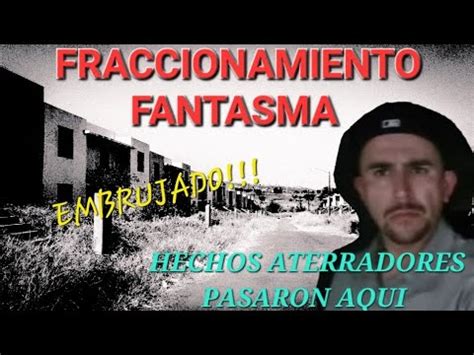 FRACCIONAMIENTO FANTASMA EMBRUJADO YouTube