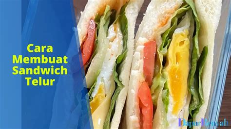 Cara Membuat Sandwich Telur Yang Lezat Dan Bergizi Dapurrenyah