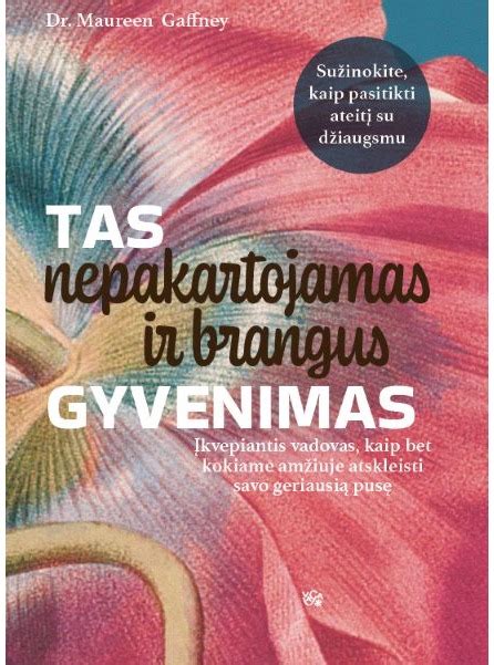 Tas Nepakartojamas Ir Brangus Gyvenimas Įkvepiantis Vadovas Kaip Bet