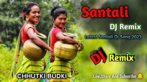 Santali Dj New Santali Dj Song Chhutki Budki Santali Dj