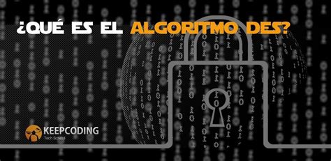 ¿qué Es El Algoritmo Des Keepcoding Bootcamps