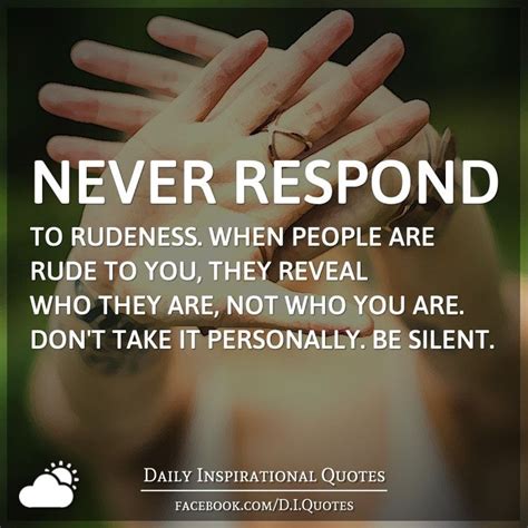 Never Respond To Rudeness When People Are Rude To You They Reveal Who