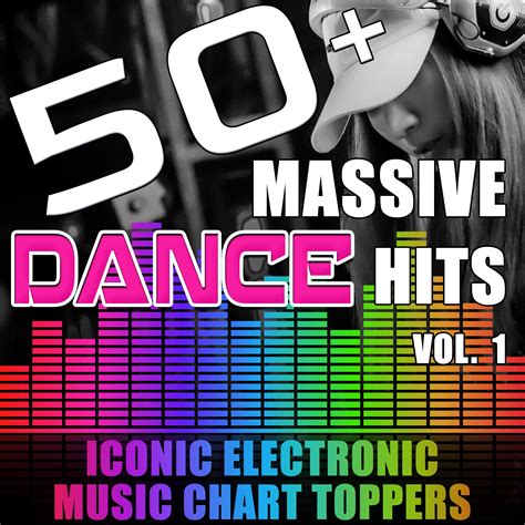 50 Massive Dance Hits Vol 1 Iconic Electronic Music Chart Toppers