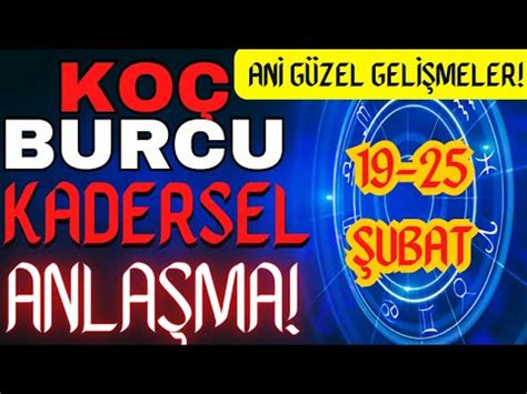 KOÇ BURCU 19 25 ŞUBAT Kadersel Anlaşma Ani güzel gelişmeler