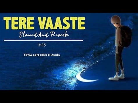 Tere Vaaste Falak Se Main Chand Launga Slowed X Reverb Tere Vaaste