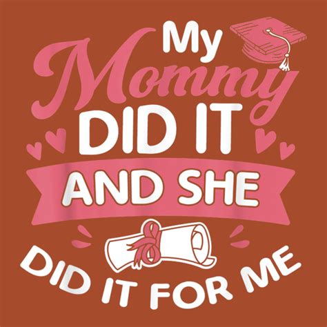 My Mommy Did It And She Did It For Me Graduation Diploma T Shirt