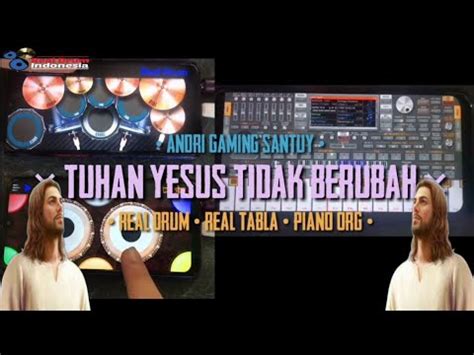 TUHAN YESUS TIDAK BERUBAH X1 VERSI REAL DRUM TABLA ORG VIRAL