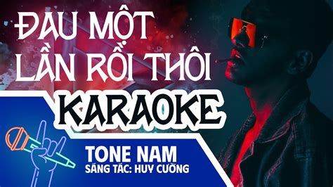 ĐAU MỘT LẦN RỒI THÔI KARAOKE NHẠC SỐNG REMIX TONE NAM Dẫu biết cuộc