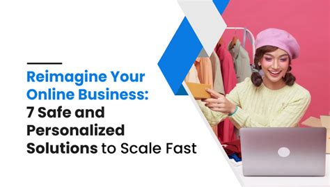 Reimagine Your Online Business 7 Safe And Personalized Solutions To