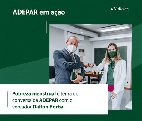 Pobreza Menstrual Tema De Conversa Da Adepar O Vereador Dalton