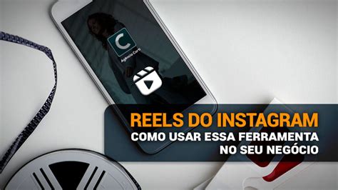 Reels No Instagram Por Que Usar Essa Ferramenta No Seu Neg Cio