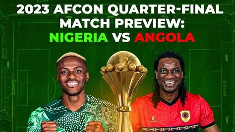 2023 AFCON Quarter Final Match Preview Nigeria Vs Angola YouTube