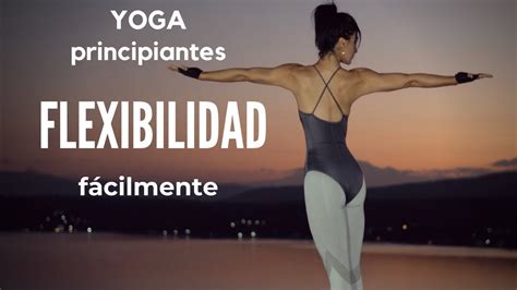 Yoga Para Ganar Flexibilidad Principiantes Viridiana Yoga Youtube