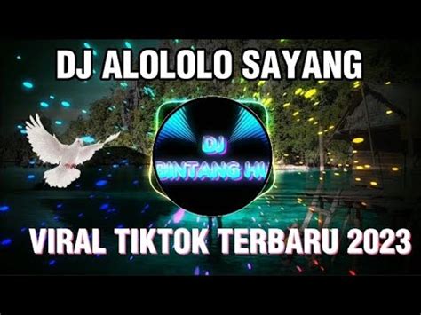 DJ ALOLOLO SAYANG VIRAL 2023 DJ REMIX FULL BASS TERBARU TIKTOK YouTube