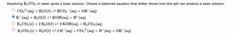 Solved Dissolving K2co3 In Water Gives A Basic Solution