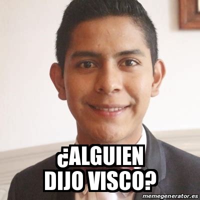 Meme Personalizado ÂAlguien dijo visco 24779216