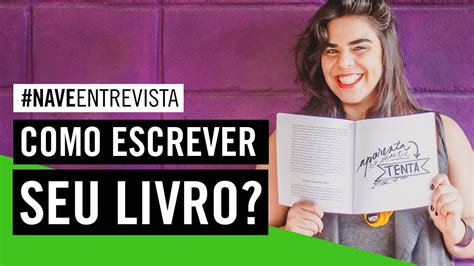 Como Escrever Um Livro Passos Para Come Ar Naveentrevista Youtube