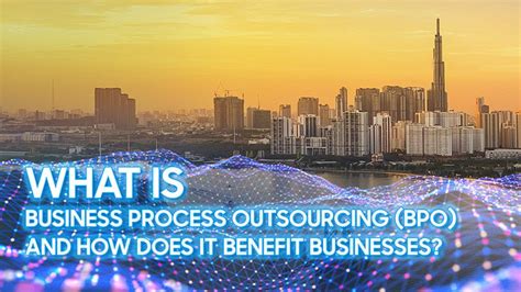 What Is Business Process Outsourcing Bpo And How Does It Benefit