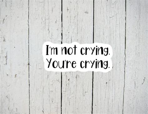 Im Not Crying Youre Crying Sticker Meme Sticker Etsy