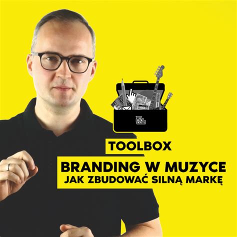 Tak Brzmi Miasto Toolbox Branding W Muzyce Jak Zbudować Silną Markę