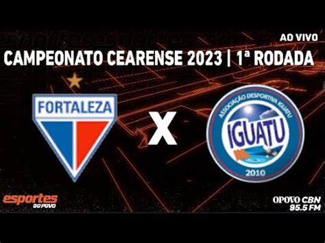 Fortaleza x Iguatu Campeonato Cearense 2023 1ª Rodada YouTube