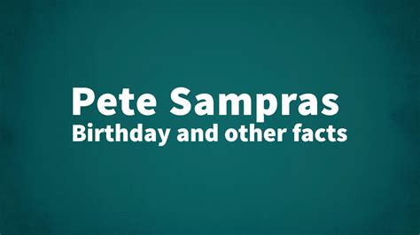 Pete Sampras - Birthday and other facts