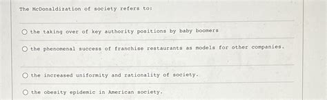 Solved The McDonaldization of society refers to:the taking | Chegg.com