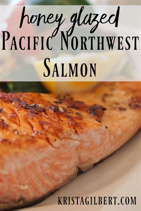 Pacific Northwest Honey Glazed Salmon Recipe Krista Gilbert