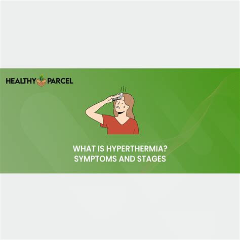 What Is Hyperthermia Symptoms And Stages