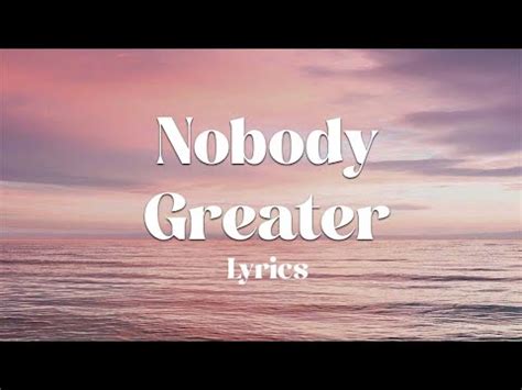 Nobody Greater Than You Lyrics Youtube