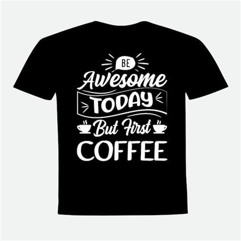 Sé increíble hoy pero primero diseño de camiseta de tipografía de café