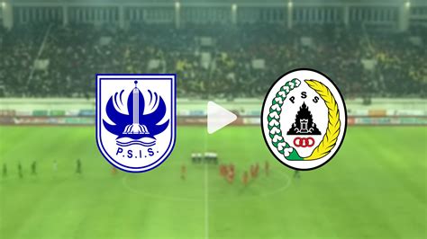 SEDANG TAYANG Link Live Streaming PSIS Semarang Vs PSS Sleman Di Piala