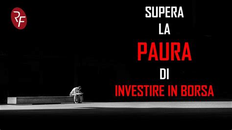 Come Vincere La Paura Di Investire In Borsa Youtube