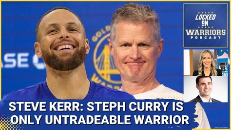 Steve Kerr Says Steph Curry Is Only Untradeable Warrior Youtube