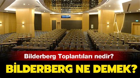 Bilderberg Toplantısı nedir Bilderberg ne demek İşte toplantıya dair