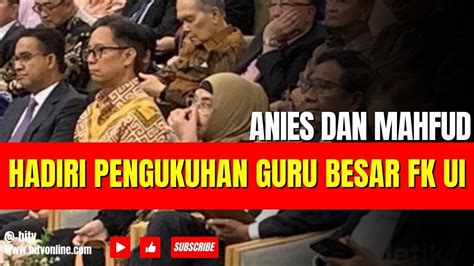 Momen Anies Dan Mahfud Hadiri Pengukuhan Guru Besar Fk Ui Youtube