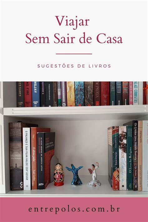 Melhores Livros Para Viajar Sem Sair De Casa Entre Polos Filmes