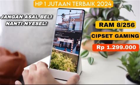 Untuk Apa Harga Rp 2 Juta Hp 1 Jutaan Saja Sudah Ram 8256 Dan Chipset