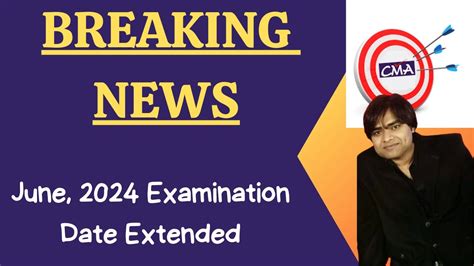 Breaking News Cma June 2024 Examination Date Extended Youtube