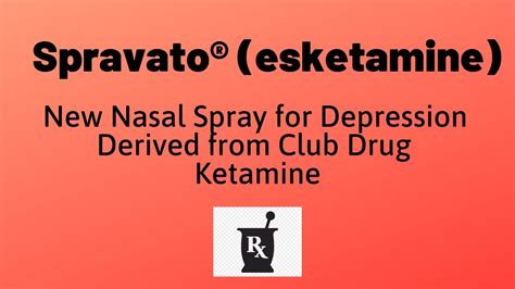 Spravato Esketamine New Nasal Spray For Depression Derived From