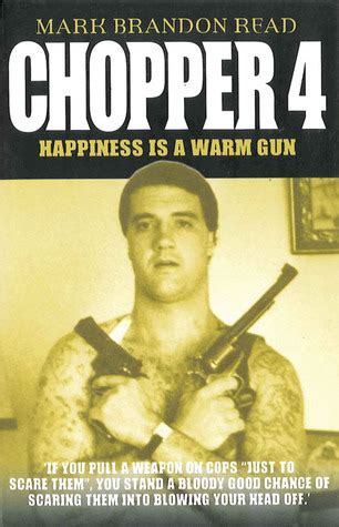 Chopper Happiness Is A Warm Gun By Mark Brandon Read Goodreads