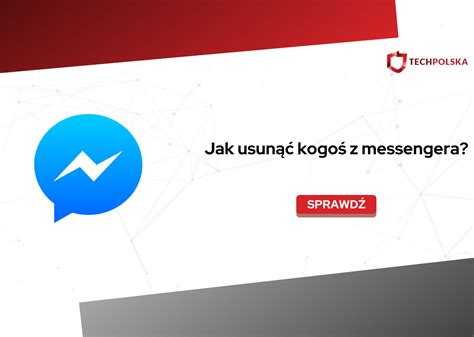 Jak Usun Kogo Z Messengera Techpolska Pl