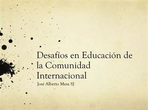 Ppt Desaf Os En Educaci N De La Comunidad Internacional Powerpoint