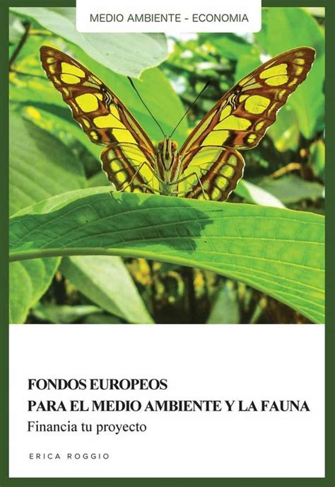 Fondos Europeos Para El Medio Ambiente Y La Fauna Ebook Erica Roggio