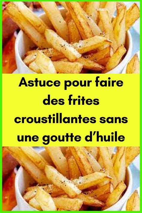 Astuce Pour Faire Des Frites Croustillantes Sans Une Goutte Dhuile I 2024